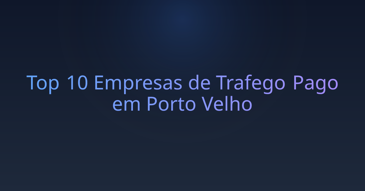 Top 10 Empresas de Trafego Pago em Porto Velho