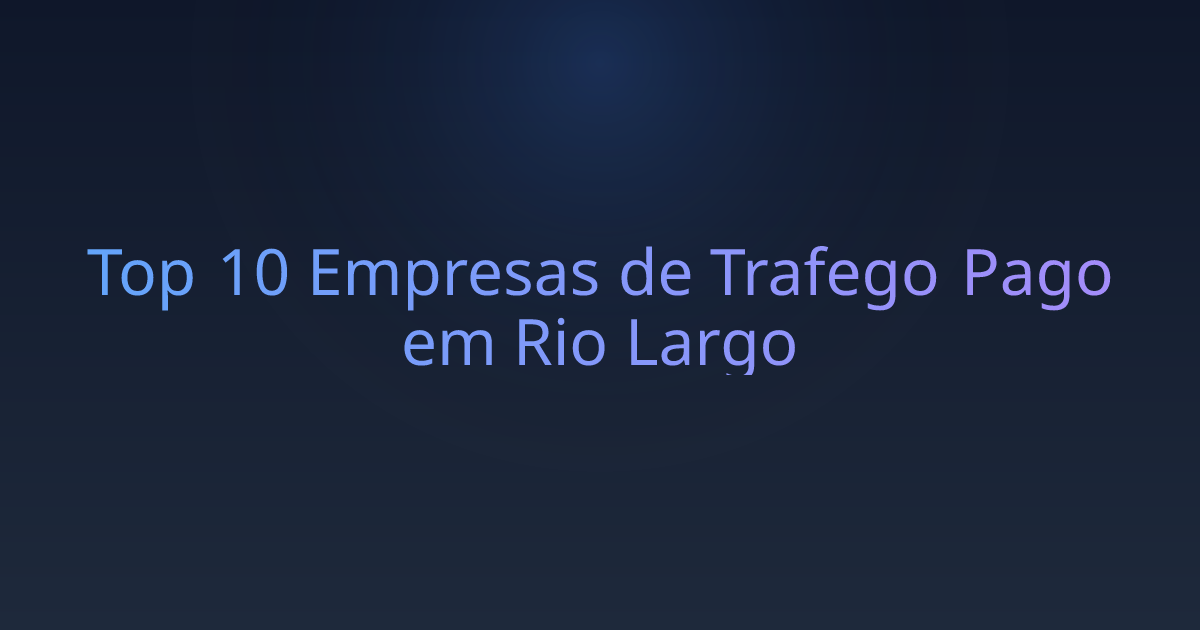 Top 10 Empresas de Trafego Pago em Rio Largo