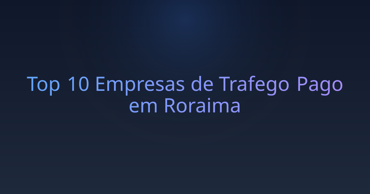 Top 10 Empresas de Trafego Pago em Roraima