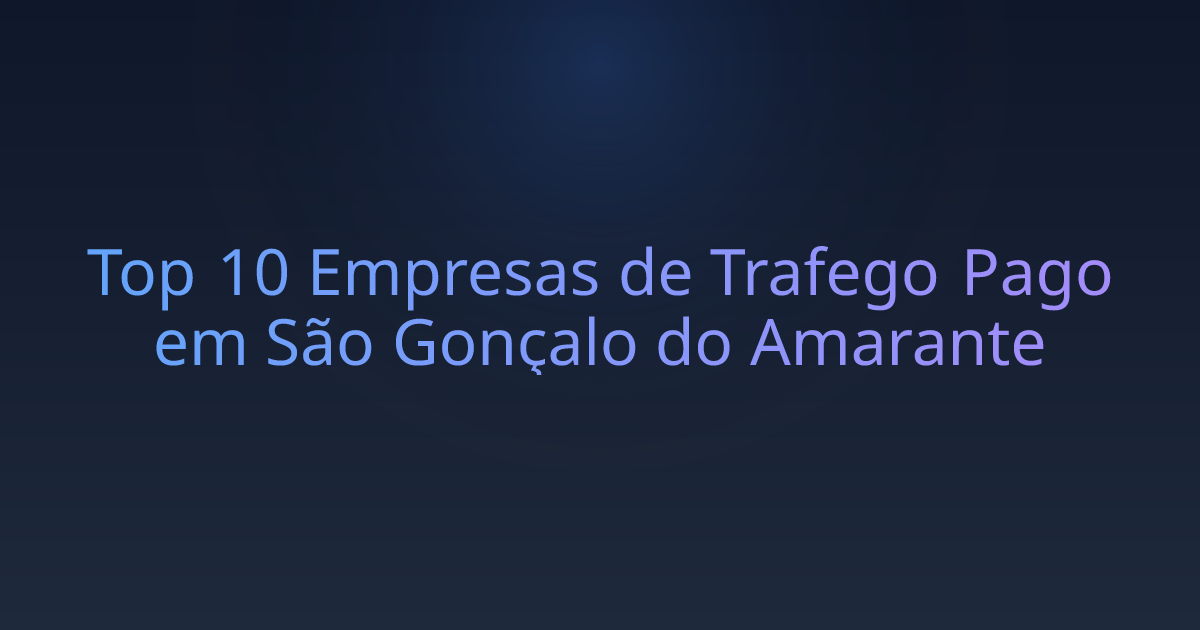 Top 10 Empresas de Trafego Pago em São Gonçalo do Amarante