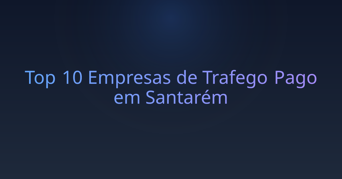 Top 10 Empresas de Trafego Pago em Santarém