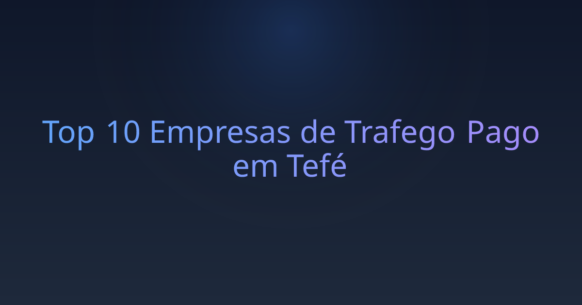 Top 10 Empresas de Trafego Pago em Tefé