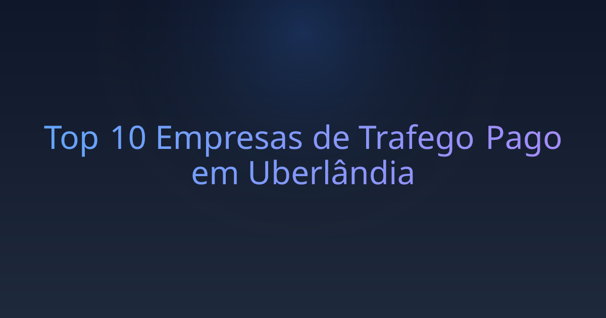 Top 10 Empresas de Trafego Pago em Uberlândia