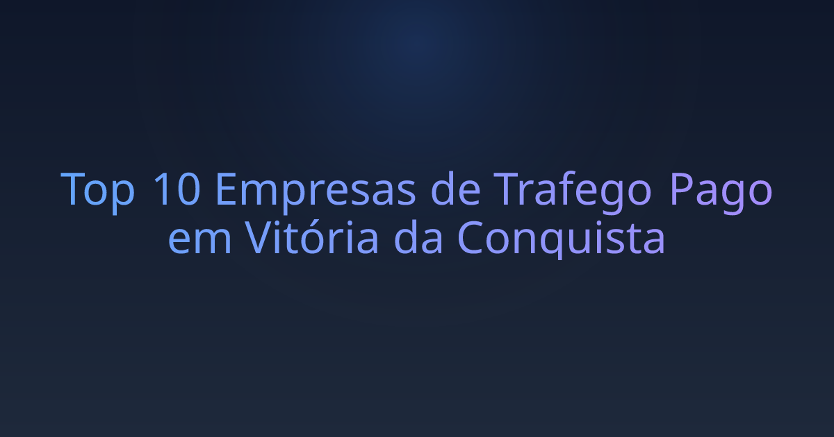 Top 10 Empresas de Trafego Pago em Vitória da Conquista