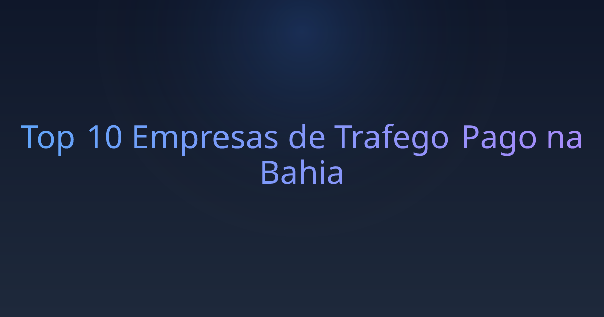 Top 10 Empresas de Trafego Pago na Bahia