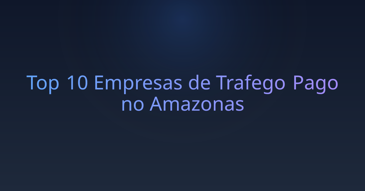 Top 10 Empresas de Trafego Pago no Amazonas