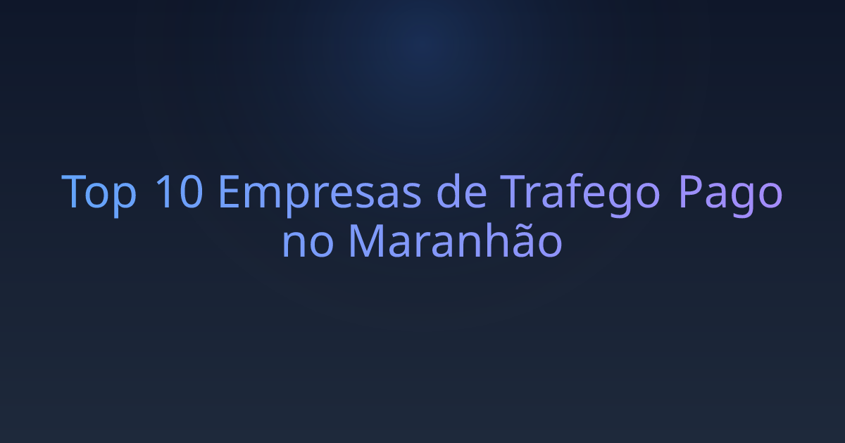 Top 10 Empresas de Trafego Pago no Maranhão