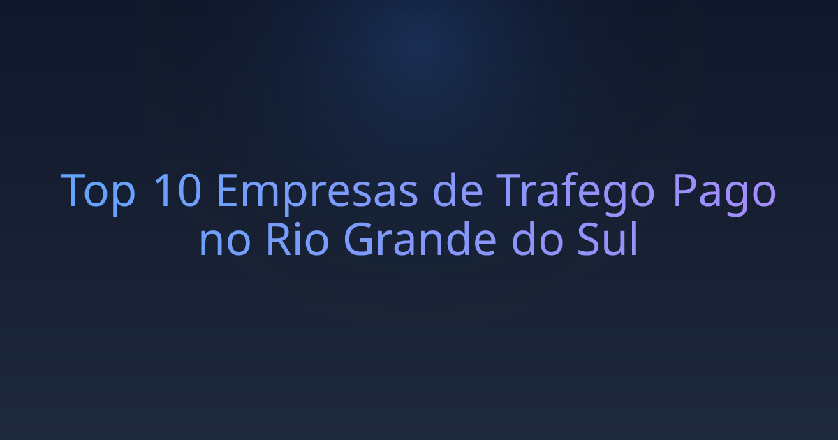 Top 10 Empresas de Trafego Pago no Rio Grande do Sul