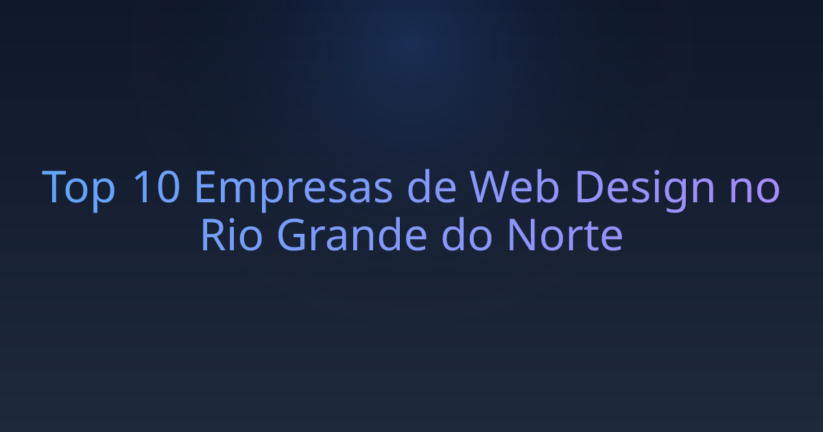 Top 10 Empresas de Web Design no Rio Grande do Norte